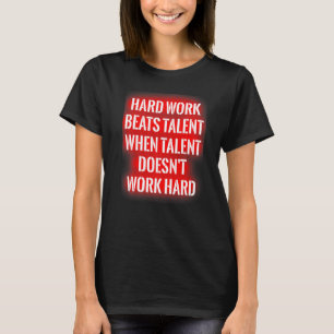 T-shirt Le travail acharné bat le talent quand le talent n