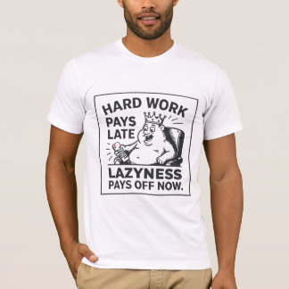 T-shirt Le travail acharné porte ses fruits plus tard. La