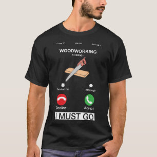 T-shirt Le Travail Du Bois Appelle Et Je Dois Aller Travai