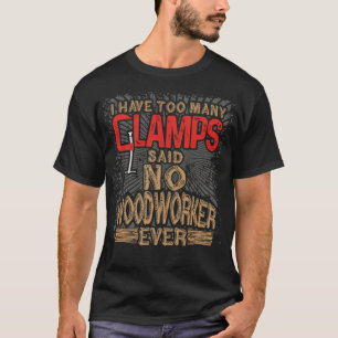 T-shirt Le travail du bois n'ont pas beaucoup de clamps di