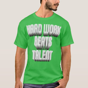 T-shirt Le travail dur bat le talent