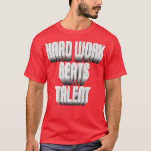 T-shirt Le travail dur bat le talent