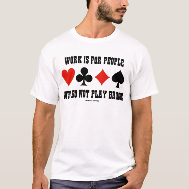 T-shirt Le travail est pour les personnes qui ne jouent (Devant)
