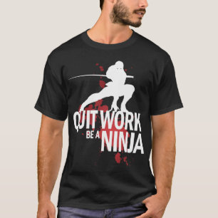 T-shirt Le travail stoppé, soit un Ninja !