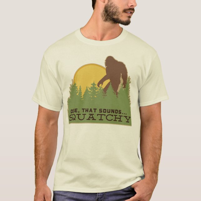 T-shirt Le type… cela retentit Squatchy (Devant)