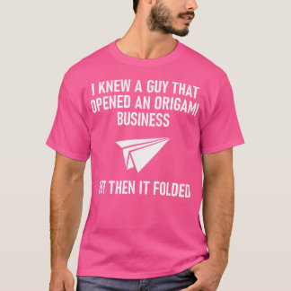 T-shirt Le Type Qui A Ouvert Une Entreprise Origami Drôle 