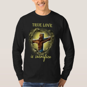 T-shirt Le véritable amour est sacrifié Jésus crucifix