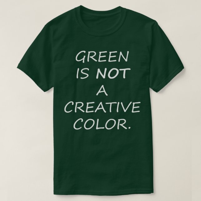 T-shirt Le vert n'est pas une couleur créative (Design devant)