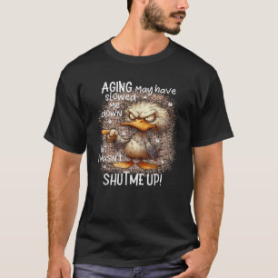 T-shirt Le vieillissement du canard m'a peut-être ralentie
