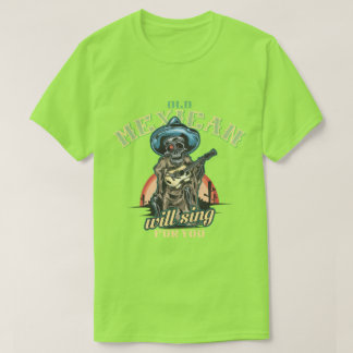T-shirt le vieux mexique chantera pour vous