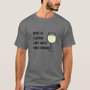 T-shirt Le Vin Appelle Je Dois Pinot Grigio Drôle Vacance