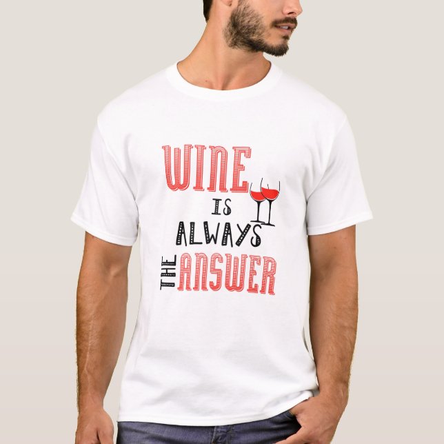 T-shirt Le Vin Est Toujours La Réponse (Devant)
