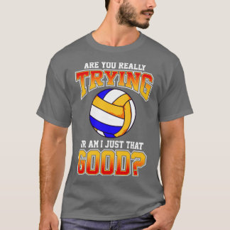 T-shirt Le Volley Est-Ce Que Vous Essayez Vraiment Ou Est-