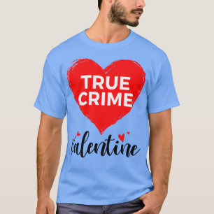 T-shirt Le vrai crime est ma Saint Valentin Funny Valentin