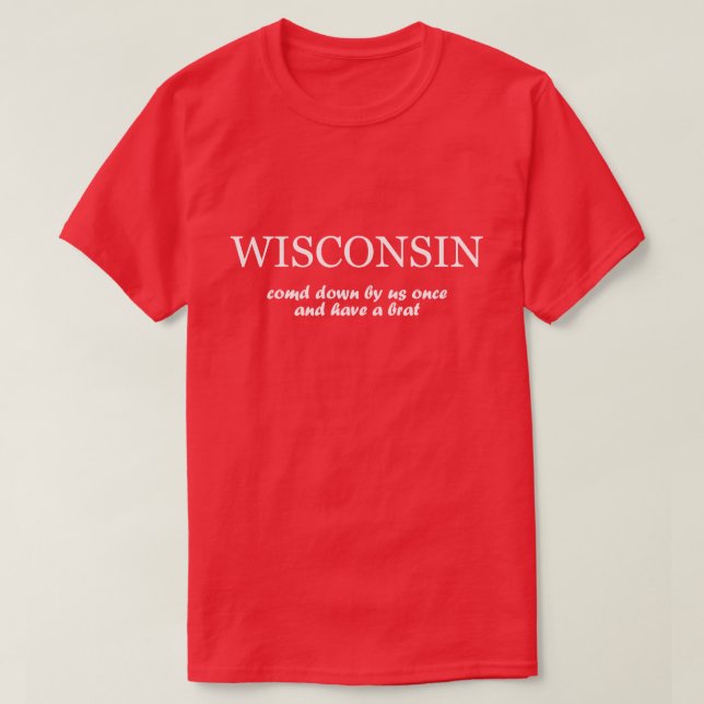 T-shirt Le Wisconsin - descendu par nous une fois et ont (Design devant)