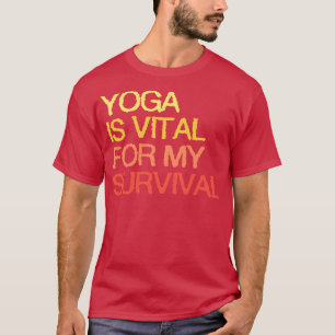T-shirt Le Yoga Est Vital Pour Ma Survie