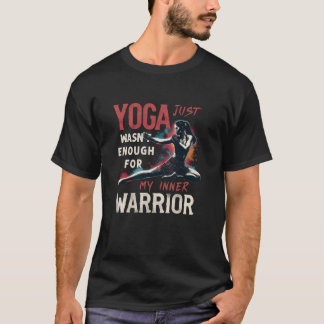 T-shirt Le yoga n'était pas suffisant pour mon guerrier in