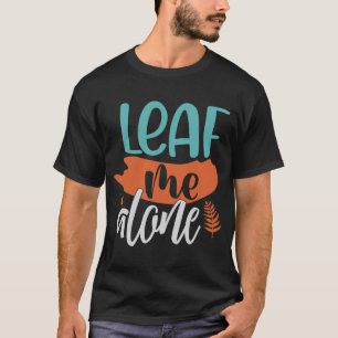 T-shirt Leaf Me Alone Automne Introvert Fun Pun Automne Mè