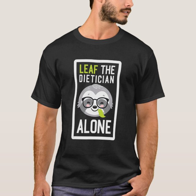 T-shirt Leaf The Dietician Alone Funny Nutritionist Sloth  (Devant)