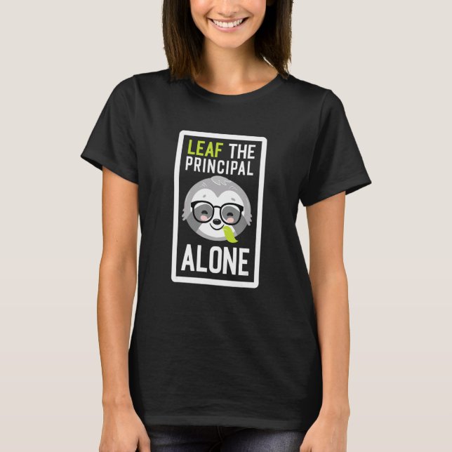 T-shirt Leaf The Principal Alone Funny Adviser Sloth Idea (Devant)