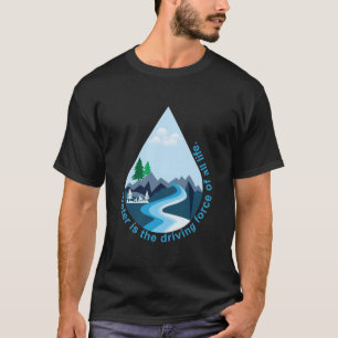 T-shirt L'eau est la force motrice de toute vie.