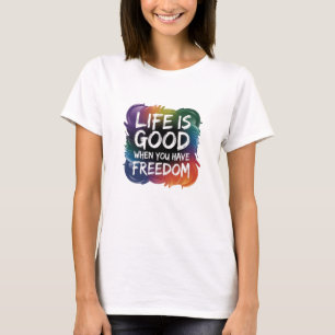 T - Shirt LEBEN IST GUT, WENN SIE FREIHEIT HABEN