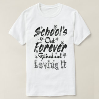 T-shirt L'école est finie pour toujours Retraité et amoure
