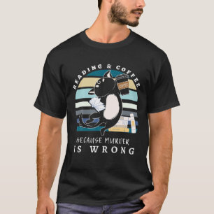 T-shirt Lecture Et Café Parce Que Le Meurtre Est Mal À Che