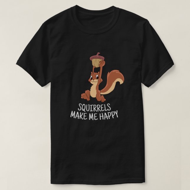 T-shirt L'écureuil Me Rendre Heureux L'Écureuil Mignonne D (Design devant)