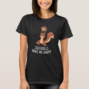T-shirt L'écureuil Me Rendre Heureux L'Écureuil Mignonne D