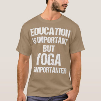 T-shirt L'éducation amusante est importante, mais le yoga