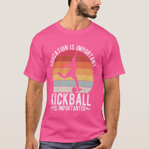 T-SHIRT L'ÉDUCATION EST IMPORTANTE KICKBALL EST IMPORTANTE