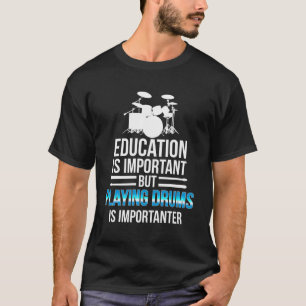 T-shirt L'Éducation Est Importante, Mais Jouer Des Tambour