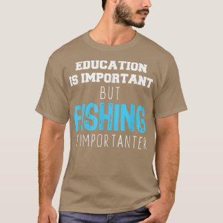 T-shirt L'éducation est importante mais la pêche est plus 