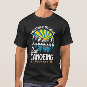 T-shirt L'Éducation Est Importante, Mais Le Canoë Est Impo