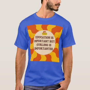 T-shirt L'éducation est importante, mais le curling est im