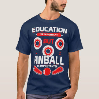 T-shirt L'Éducation Est Importante, Mais Le Pinball Est Im