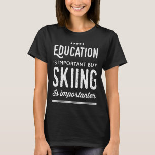 T-shirt L'éducation est importante mais le ski est
