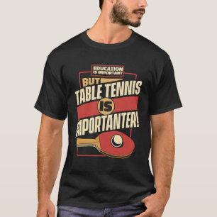 T-shirt L'Éducation Est Importante Mais Le Tennis De Table