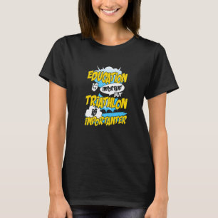T-shirt L'Éducation Est Importante, Mais Le Triathlon Est