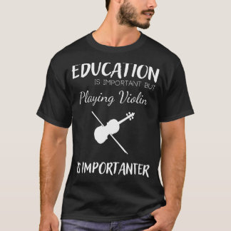 T-shirt L'éducation est importante, mais le violon est imp