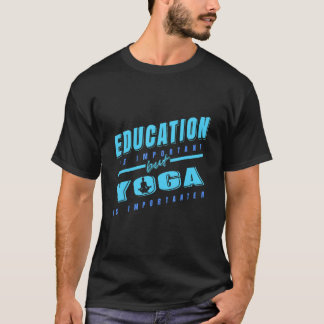 T-shirt L'éducation est importante mais le yoga est plus i