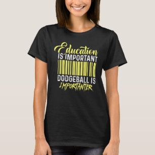 T-shirt L'Éducation Est Un Dodgeball Important Est Importa