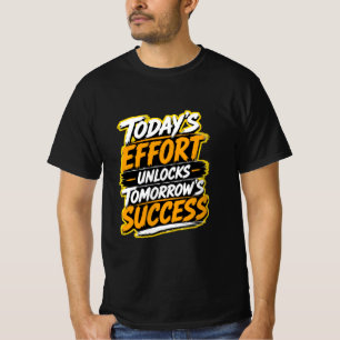 T-shirt L'effort d'aujourd'hui débloque le succès de demai