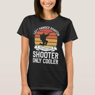 T-shirt Left Handed Shooter Like A Right Handed Shooter On