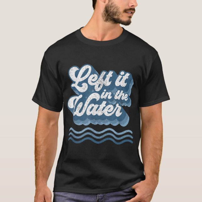 T-shirt Left It In The Water Retro Christian Baptism Bapti (Devant)