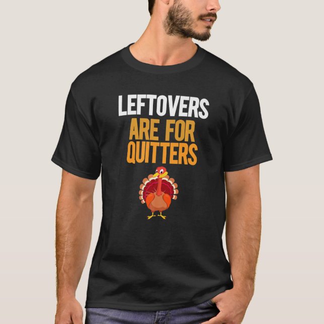 T-shirt Leftovers Are For Quitters Turkey  Thanksgiving (Devant)