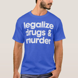 T-shirt Légaliser La Drogue Et Le Meurtre Typographie Humo
