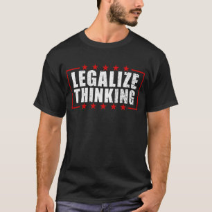 T-shirt Légaliser la pensée penser pendant que c'est la pe