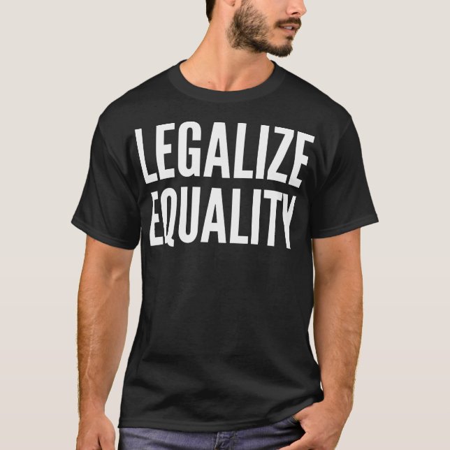 T-shirt Légalisez l'égalité (Devant)